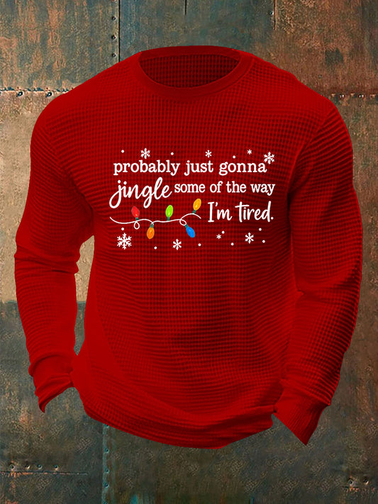 Men's Funny Christmas Probably Just Gonna Jingle Some of the Way, I'm Tired Waffle Long Sleeve T-Shirt