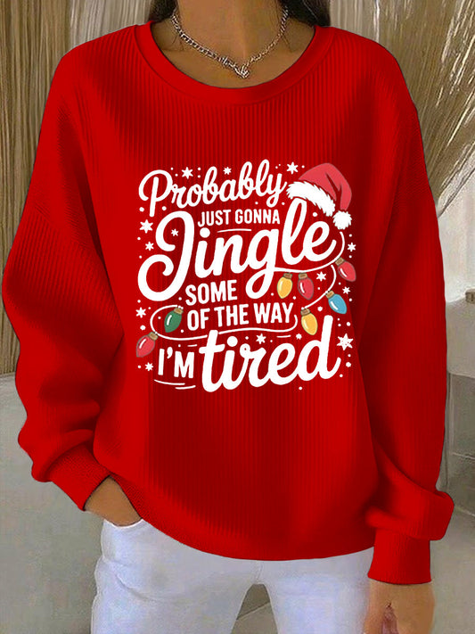 Women's Funny Christmas Probably Just Gonna Jingle Some of the Way, I'm Tired  Ribbed Round-Neck Sweatshirt