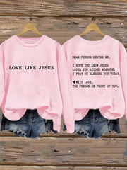 Women's Dear Person Behind Me Love Like Jesus Sweatshirt