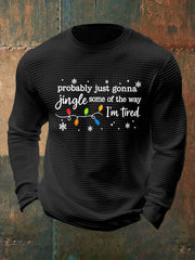 Men's Funny Christmas Probably Just Gonna Jingle Some of the Way, I'm Tired Waffle Long Sleeve T-Shirt