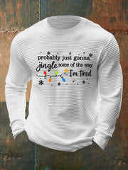 Men's Funny Christmas Probably Just Gonna Jingle Some of the Way, I'm Tired Waffle Long Sleeve T-Shirt