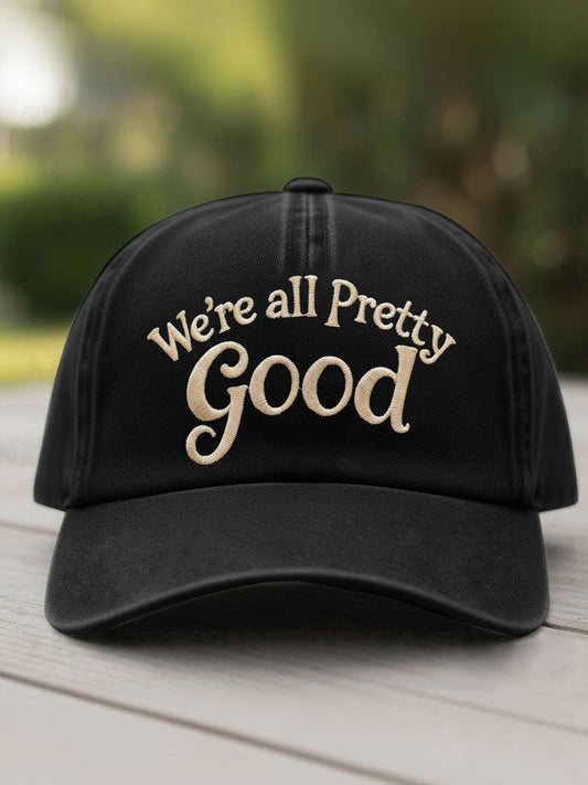 We Are All Pretty Good Printed Casual Unisex Hat