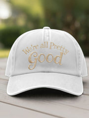 We Are All Pretty Good Printed Casual Unisex Hat