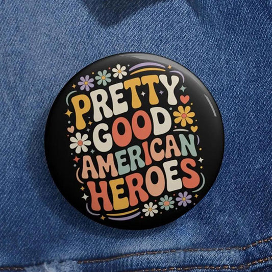 Pretti Good American Heroes Pin