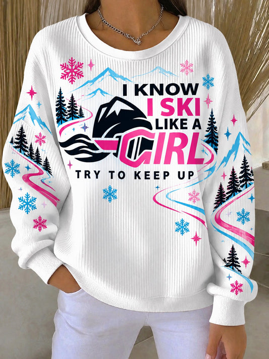 Women's I Know I Ski Like A Girl Try To Keep Up Printed Sweatshirt
