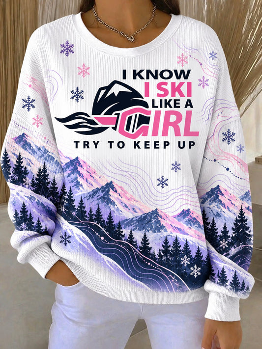 Women's I Know I Ski Like A Girl Try To Keep Up Printed Sweatshirt